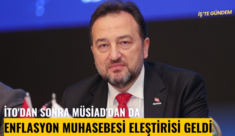 İTO'dan sonra MÜSİAD'dan da enflasyon muhasebesi eleştirisi geldi