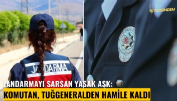 Jandarmayı sarsan yasak aşk: Komutan, tuğgeneralden hamile kaldı