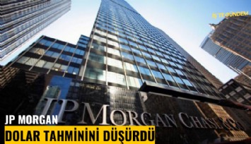 JP Morgan dolar tahminini düşürdü