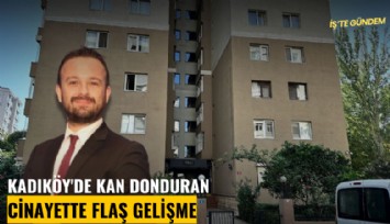 Kadıköy'de kan donduran cinayette flaş gelişme