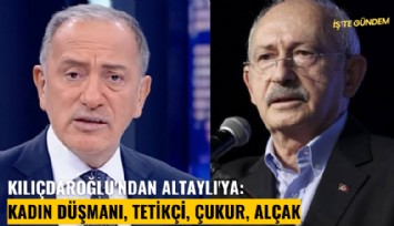 Kılıçdaroğlu'ndan Altaylı'ya: Kadın düşmanı, tetikçi, çukur, alçak