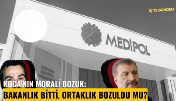 Koca'nın morali bozuk: Bakanlık bitti, ortaklık bozuldu mu?