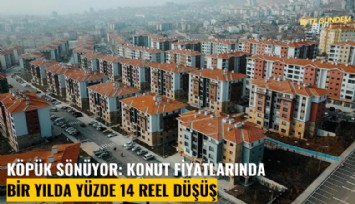 Köpük sönüyor: Konut fiyatlarında bir yılda yüzde 14 reel düşüş