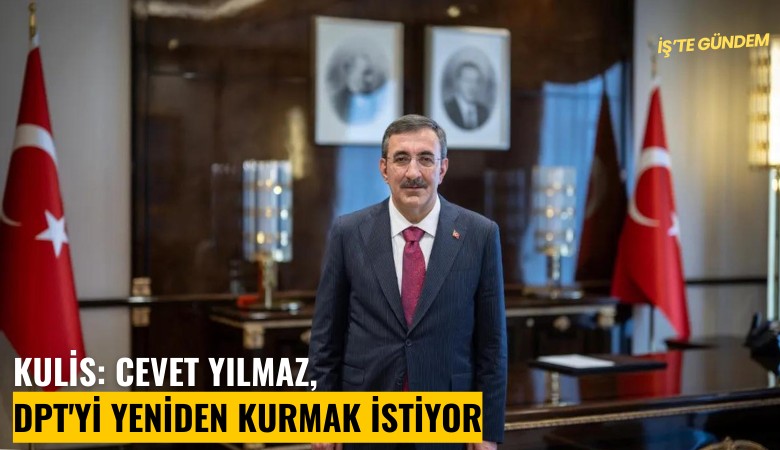 Kulis: Cevet Yılmaz, DPT'yi yeniden kurmak istiyor