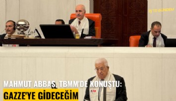 Mahmut Abbas, TBMM'de konuştu: Gazze'ye gideceğim