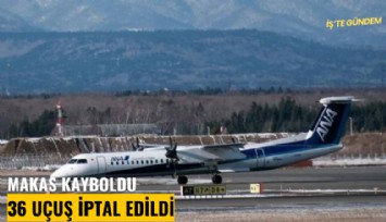 Makas kayboldu, 36 uçuş iptal edildi