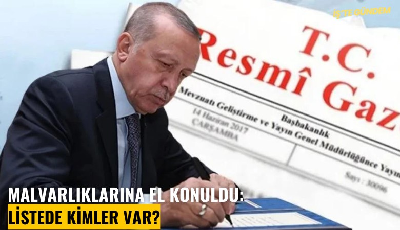 Malvarlıklarına el konuldu: Listede kimler var?