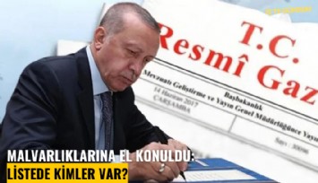 Malvarlıklarına el konuldu: Listede kimler var?