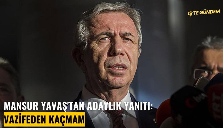 Mansur Yavaş'tan adaylık yanıtı: Vazifeden kaçmam