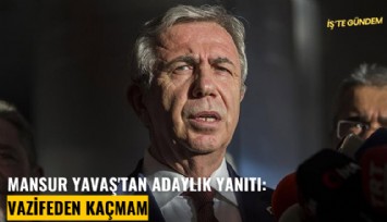 Mansur Yavaş'tan adaylık yanıtı: Vazifeden kaçmam