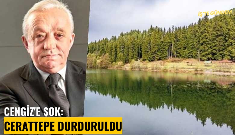 Mehmet Cengiz'e şok: Cerattepe durduruldu