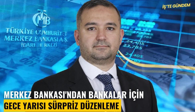 Merkez Bankası'ndan bankalar için gece yarısı sürpriz düzenleme