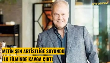 Metin Şen artistliğe soyundu: İlk filminde kavga çıkardı