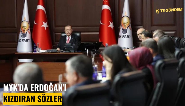 MYK'da Erdoğan'ı kızdıran sözler