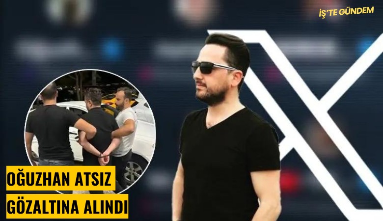 Oğuzhan Atsız gözaltına alındı