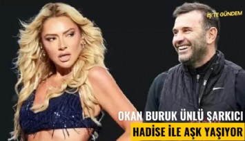 Okan Buruk ünlü şarkıcı Hadise ile aşk yaşıyor