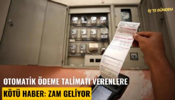 Otomatik ödeme talimatı verenlere kötü haber: Zam geliyor