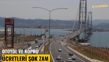 Otoyol ve köprü ücretlerine şok zam geldi