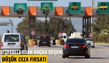 Otoyollardan kaçak geçene düşük ceza fırsatı