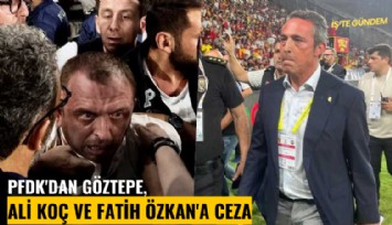 PFDK'dan Göztepe, Ali Koç ve Fatih Özkan'a ceza