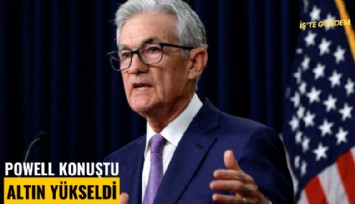 Powell konuştu altın yükseldi