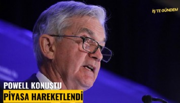 Powell konuştu, piyasalar hareketlendi