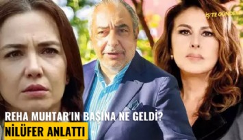 Reha Muhtar'ın başına ne geldi? Nilüfer anlattı