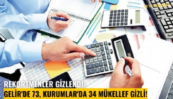 Rekortmenler gizlendi: Gelir'de 73, Kurumlar'da 34 mükellef gizli!