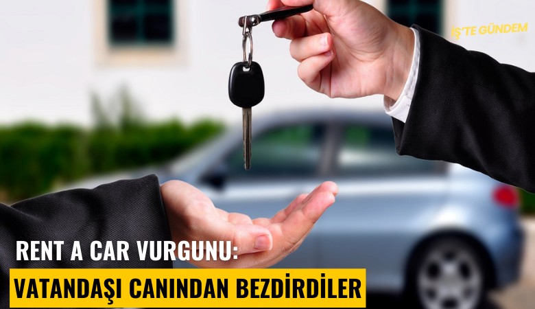 Rent a Car vurgunu: Vatandaşı canından bezdirdiler