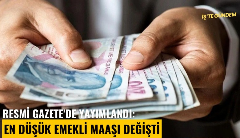 Resmi Gazete'de yayımlandı: En düşük emekli maaşı değişti