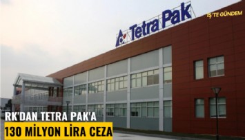 RK'dan Tetra Pak'a 130 Milyon Lira ceza