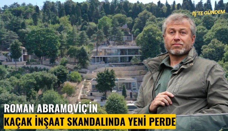 Roman Abramoviç'in kaçak inşaat skandalında yeni perde