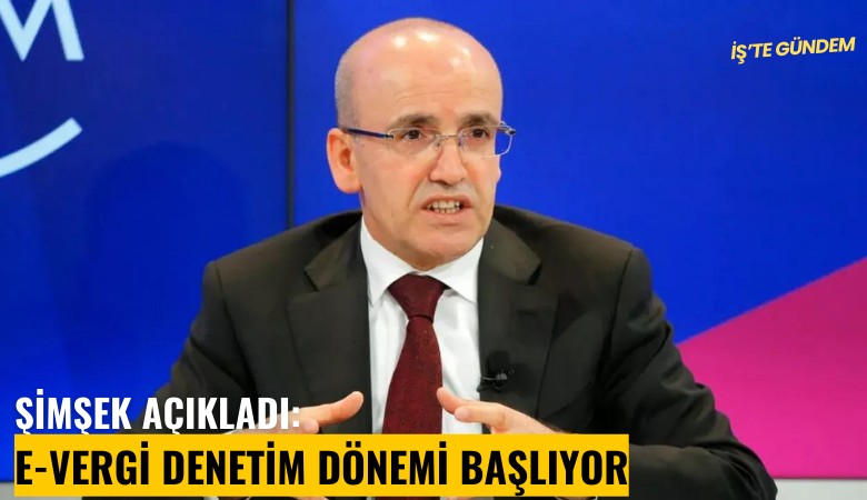 Şimşek açıkladı: E-Vergi denetim dönemi başlıyor