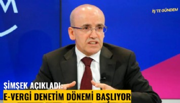 Şimşek açıkladı: E-Vergi denetim dönemi başlıyor