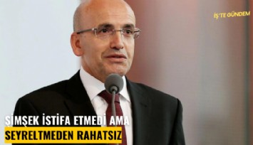 Şimşek istifa etmedi ama seyreltmeden rahatsız