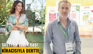 Sosyetik ismin başı kiracısıyla dertte