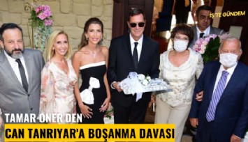 Tamar Oner'den Can Tanrıyar'a boşanma davası