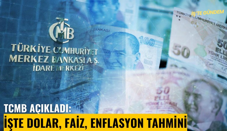 TCMB açıkladı: İşte dolar, faiz, enflasyon tahmini