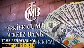 TCMB rezervlerinde dikkat çekici düşüş