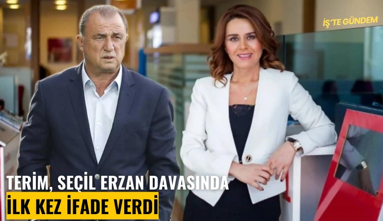 Terim, Seçil Erzan davasında ilk kez ifade verdi