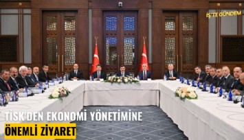 TİSK'den ekonomi yönetimine önemli ziyaret