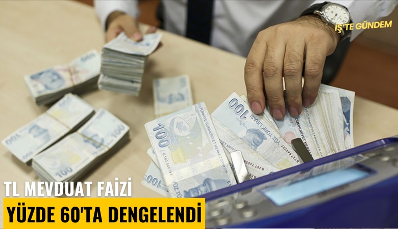 TL mevduat faizi yüzde 60'ta dengelendi