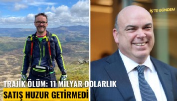 Trajik ölüm: 11 milyar dolarlık satış huzur getirmedi