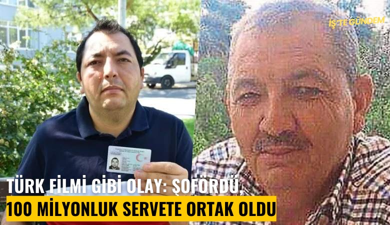 Türk filmi gibi olay: Şofördü, 100 milyonluk servete ortak oldu