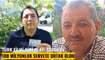 Türk filmi gibi olay: Şofördü, 100 milyonluk servete ortak oldu