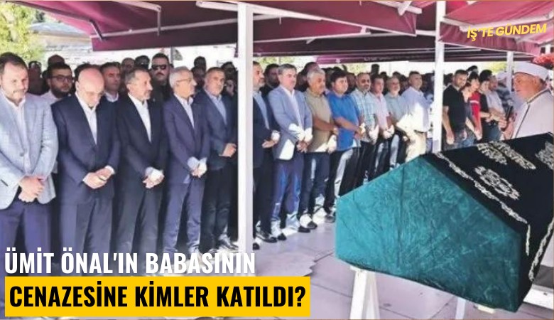 Ümit Önal'ın babasının cenazesine kimler katıldı?