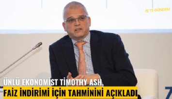 Ünlü ekonomist Timothy Ash, faiz indirimi için tahminini açıkladı