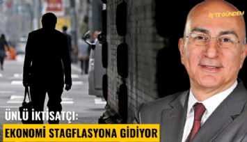 Ünlü iktisatçı: Ekonomi stagflasyona gidiyor