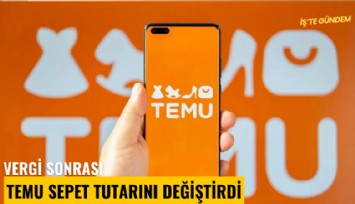 Vergi sonrası TEMU sepet tutarını değiştirdi