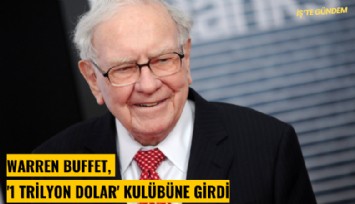 Warren Buffet, '1 Trilyon Dolar' kulübüne girdi